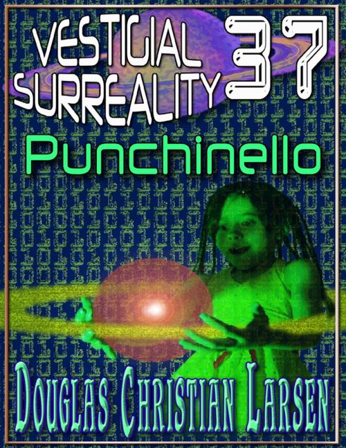 Cover of the book Vestigial Surreality: 37: Punchinello by Douglas Christian Larsen, Lulu.com