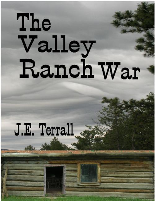 Cover of the book The Valley Ranch War by J.E. Terrall, Lulu.com