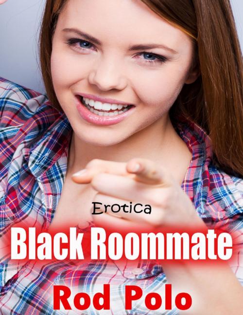 Cover of the book Erotica: Black Roommate by Rod Polo, Lulu.com