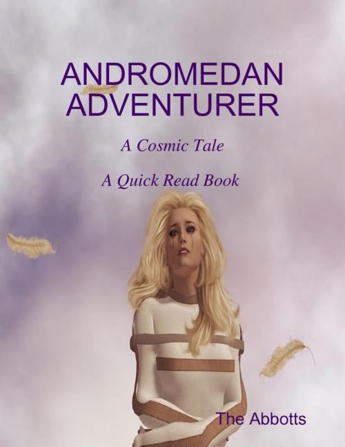 Cover of the book Andromedan Adventurer - A Cosmic Tale - A Quick Read Book by The Abbotts, Lulu.com