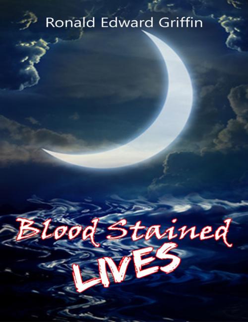 Cover of the book Blood Stained Lives by Ronald Edward Griffin, Lulu.com