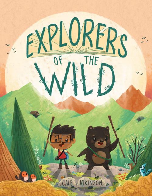 Cover of the book Explorers of the Wild by Cale Atkinson, Disney Book Group