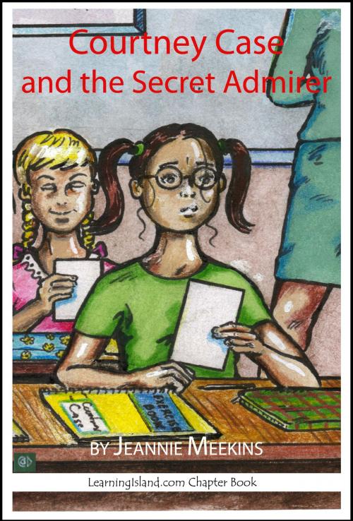 Cover of the book Courtney Case and the Secret Admirer by Jeannie Meekins, LearningIsland.com