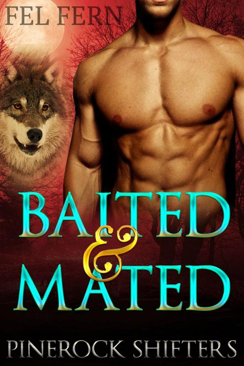 Cover of the book Baited and Mated (Pinerock Shifters 1) by Fel Fern, FA Publishing