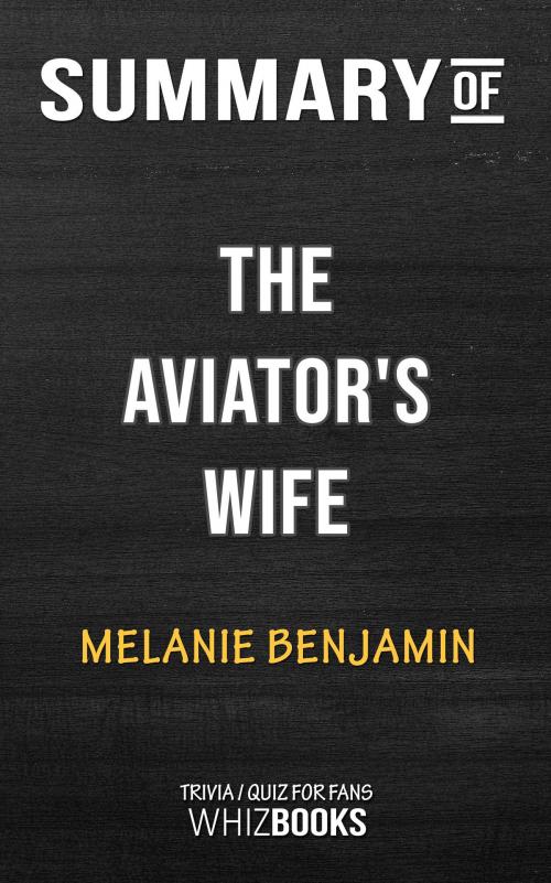 Cover of the book Summary of The Aviator's Wife: A Novel by Melanie Benjamin | Trivia/Quiz for Fans by Whiz Books, Cb