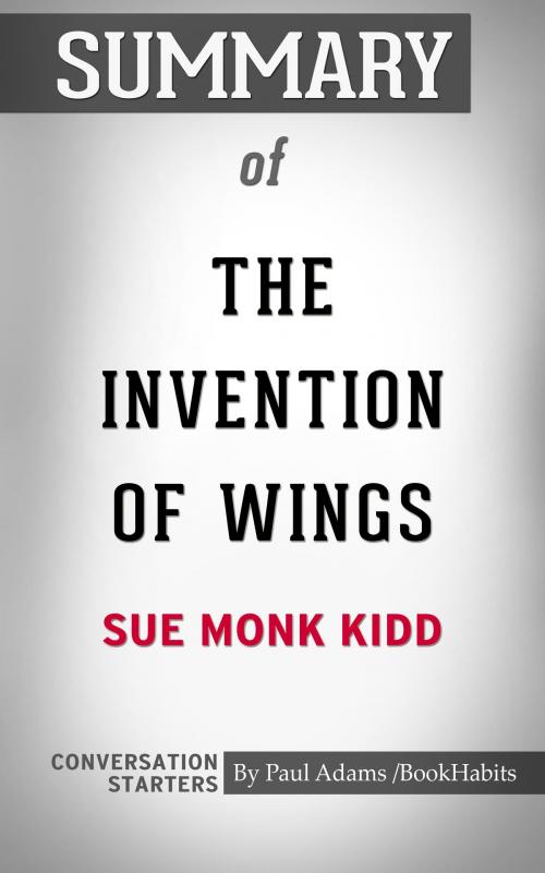 Cover of the book Summary of The Invention of Wings by Sue Monk Kidd | Conversation Starters by Book Habits, Cb