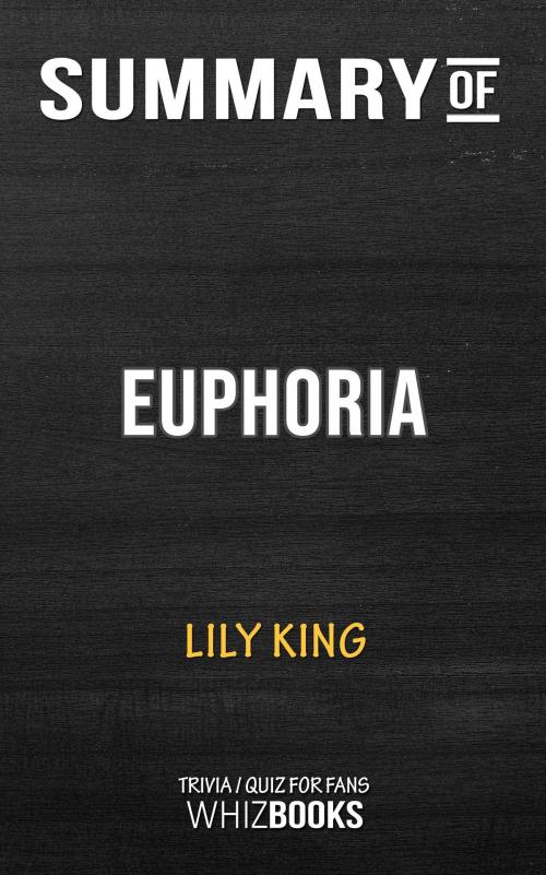Cover of the book Summary of Euphoria by Lily King | Trivia/Quiz for Fans by Whiz Books, Cb