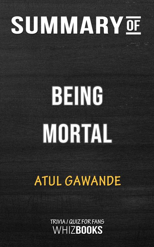 Cover of the book Summary of Being Mortal by Atul Gawande | Trivia/Quiz for Fans by Whiz Books, Cb