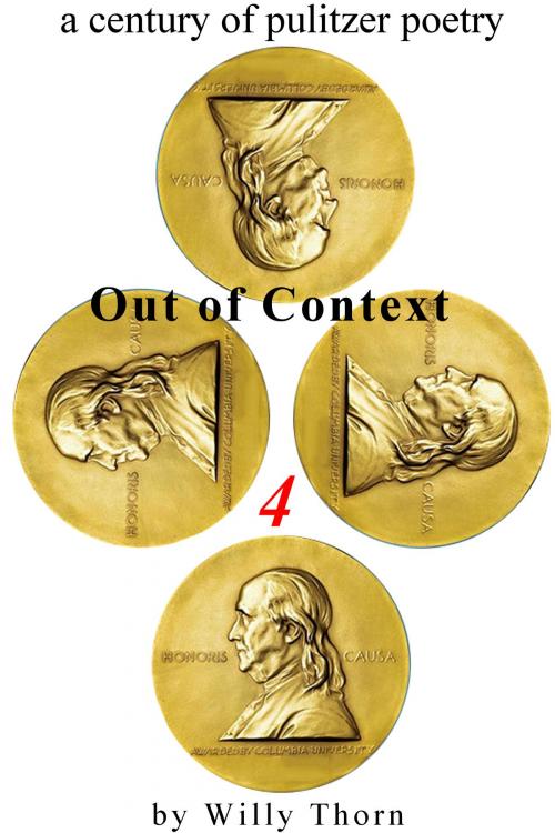 Cover of the book A Century of Pulitzer Poetry: Out of Context 4 by Willy Thorn, Willy Thorn
