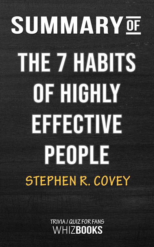 Cover of the book Summary of The 7 Habits of Highly Effective People by Stephen Covey | Trivia/Quiz for Fans by Whiz Books, Cb