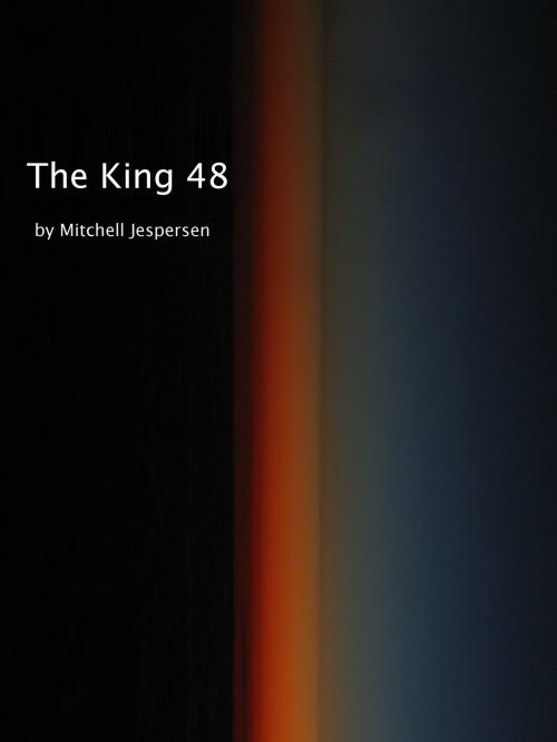 Cover of the book The King 48 by Mitchell Jespersen, Mitchell Jespersen
