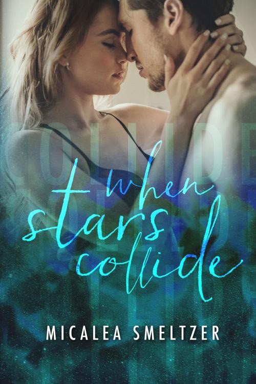 Cover of the book When Stars Collide by Micalea Smeltzer, Micalea Smeltzer