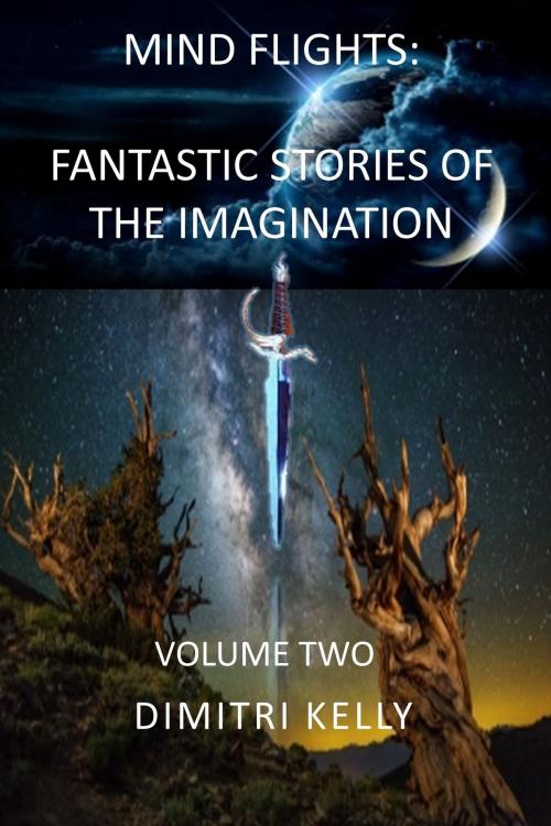 Cover of the book Mind Flights: Fantastic Stories of the Imagination, Volume Two by Dimitri Kelly, Dimitri Kelly