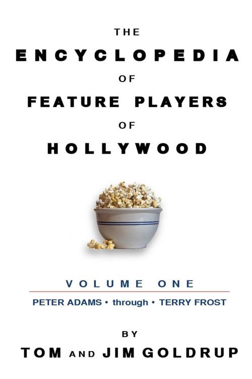 Cover of the book The Encyclopedia of Feature Players of Hollywood, Volume 1 by Tom Goldrup, Jim Goldrup, BearManor Media