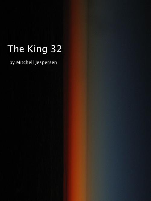 Cover of the book The King 32 by Mitchell Jespersen, Mitchell Jespersen