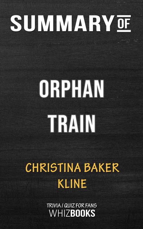 Cover of the book Summary of Orphan Train: A Novel by Christina Baker Kline | Trivia/Quiz for Fans by Whiz Books, Cb