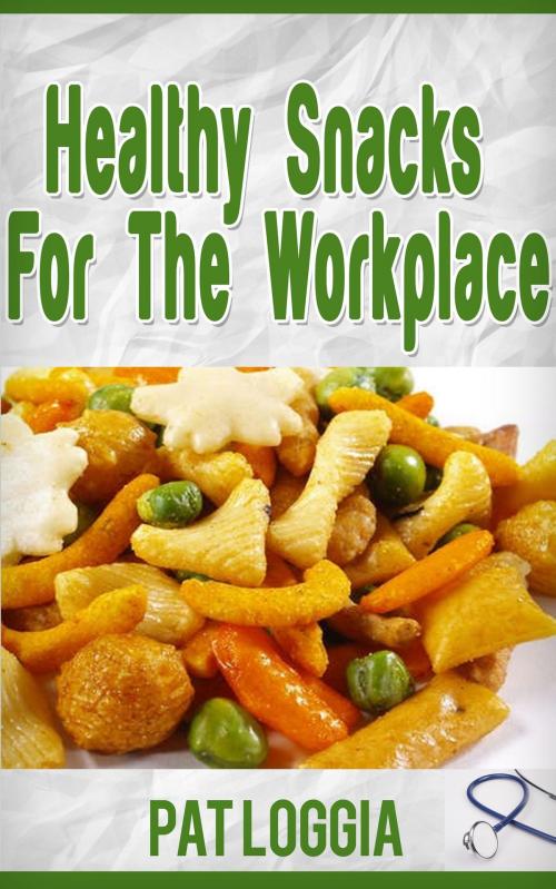 Cover of the book Healthy Snacks For The Workplace (Take Care Of Yourself) Book 4 by Pat Loggia, Lady Leo Publishing