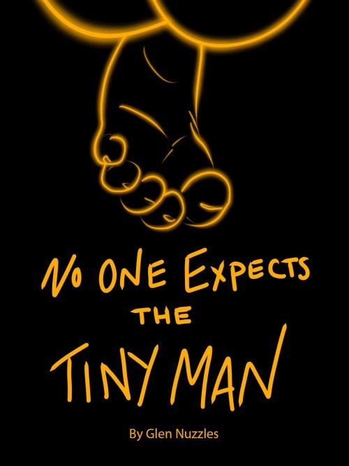 Cover of the book No One Expects the Tiny Man by Glen Nuzzles Sr, Glen Nuzzles, Sr