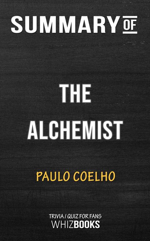 Cover of the book Summary of The Alchemist by Paulo Coelho | Trivia/Quiz for Fans by Whiz Books, Cb