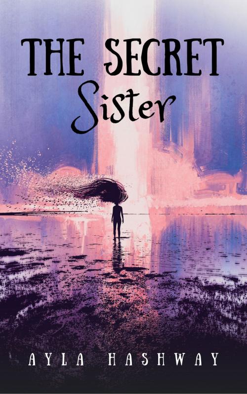 Cover of the book The Secret Sister by Ayla Hashway, Ayla Hashway