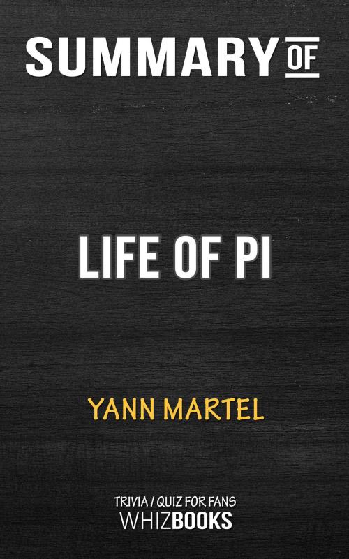 Cover of the book Summary of Life of Pi by Yann Martel | Trivia/Quiz for Fans by Whiz Books, Cb