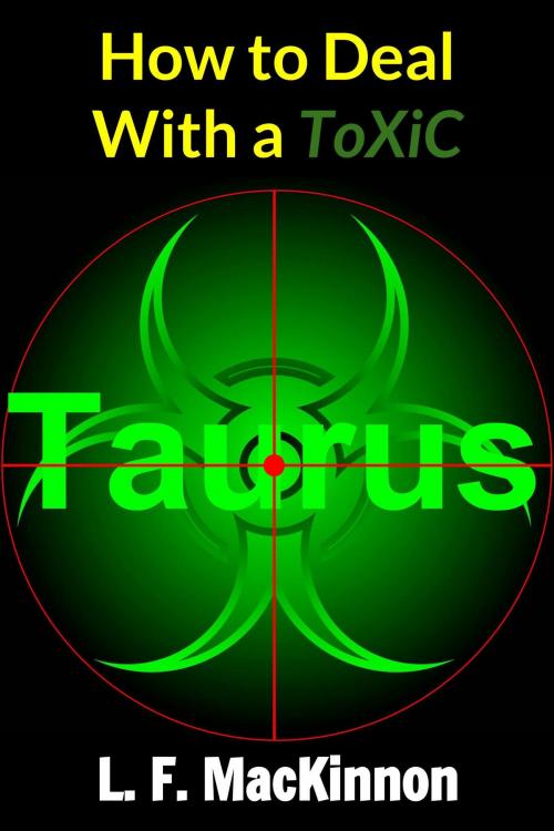 Cover of the book How To Deal With A Toxic Taurus by Lorna MacKinnon, Lorna MacKinnon