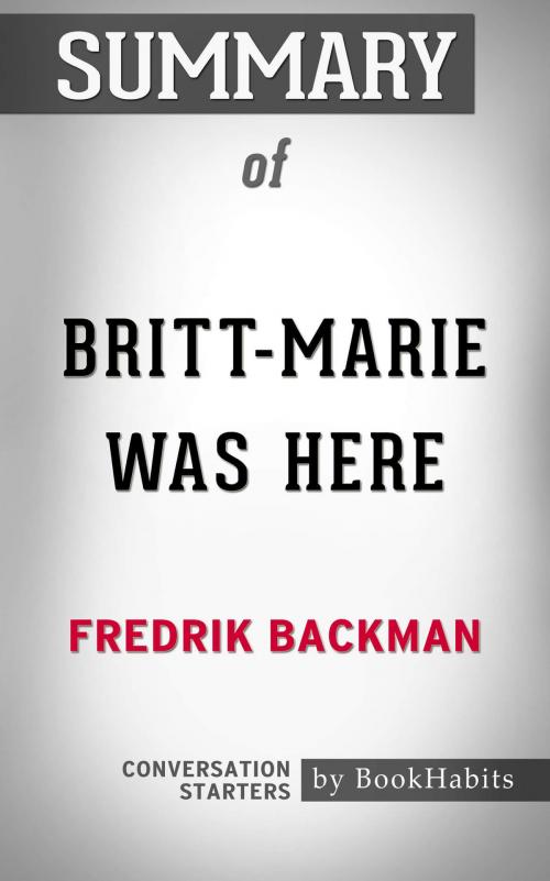 Cover of the book Summary of Britt-Marie Was Here: A Novel by Fredrik Backman | Conversation Starters by Book Habits, Cb