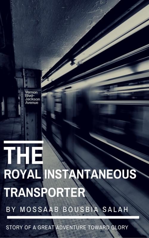 Cover of the book The Royal Instantaneous Transporter by Mossaab Bousbia Salah, Mossaab Bousbia Salah