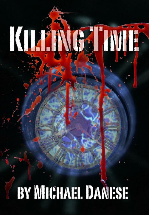 Cover of the book Killing Time by Michael Danese, Michael Danese
