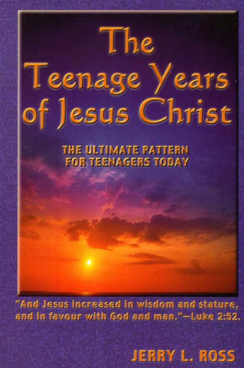 Cover of the book The Teenage Years of Jesus Christ by Jerry L. Ross, Sword of the Lord Foundation