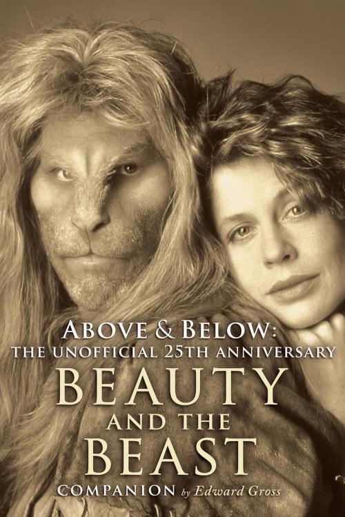 Cover of the book Above & Below: The Unofficial 25th Anniversary Beauty and the Beast Companion by Edward Gross, BearManor Media