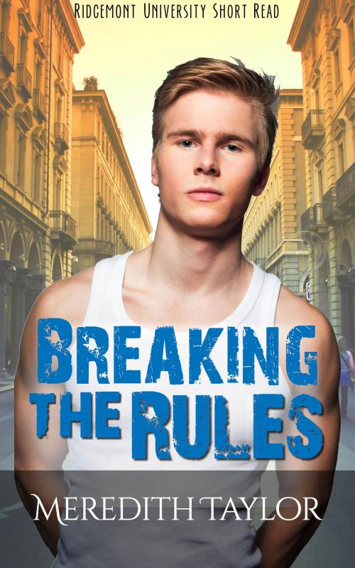 Cover of the book Breaking the Rules: Ridgemont University Short Read by Meredith Taylor, Meredith Taylor