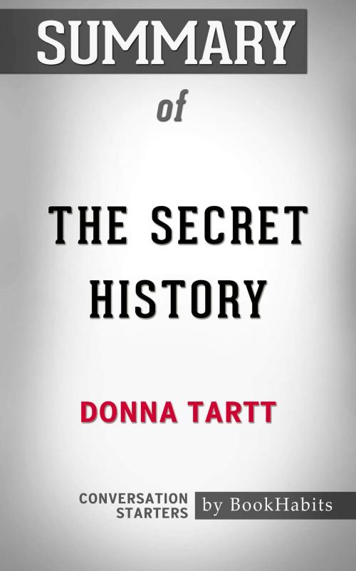 Cover of the book Summary The Secret History: A Novel by Donna Tartt | Conversation Starters by Book Habits, Cb