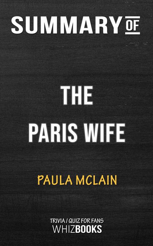 Cover of the book Summary of The Paris Wife By Paula McLain | Trivia/Quiz for Fans by Whiz Books, Cb