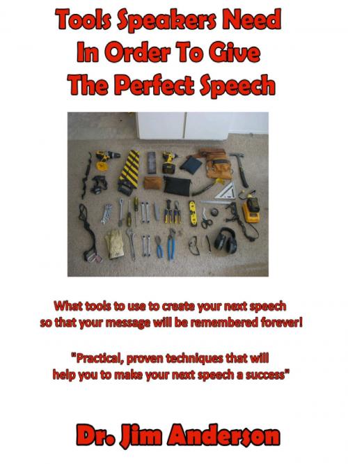 Cover of the book Tools Speakers Need In Order To Give The Perfect Speech by Jim Anderson, Jim Anderson
