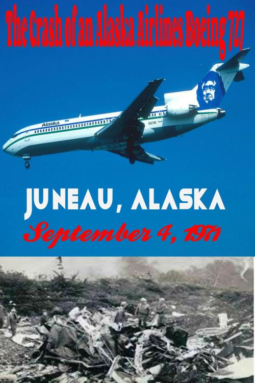 Cover of the book The Crash of an Alaska Airlines Boeing 727 Juneau, Alaska September 4, 1971 by Robert Grey Reynolds Jr, Robert Grey Reynolds, Jr