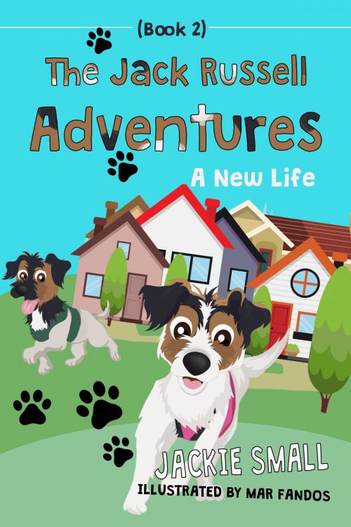 Cover of the book The Jack Russell Adventures (Book 2): A New Life by Jackie Small, Jackie Small