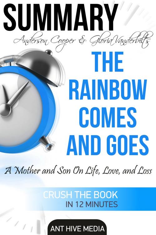 Cover of the book Anderson Cooper & Gloria Vanderbilt’s The Rainbow Comes and Goes: A Mother and Son On Life, Love, and Loss | Summary by Ant Hive Media, Ant Hive Media