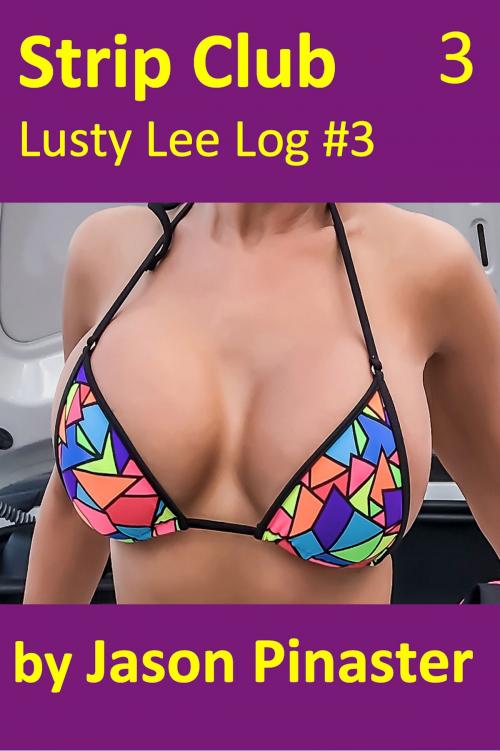 Cover of the book Strip Club, Lusty Lee Log #3 by Jason Pinaster, Jason Pinaster