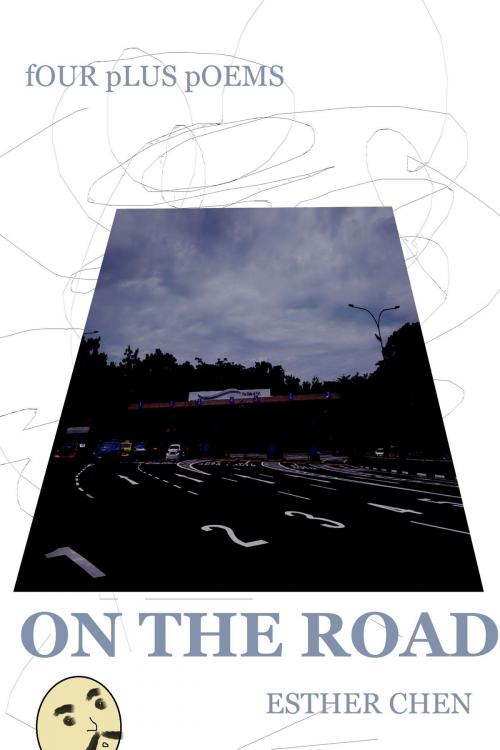 Cover of the book Four Plus Poems: On The Road by Esther Chen, Esther Chen