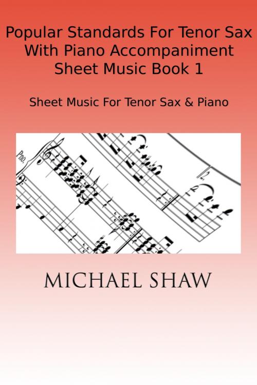 Cover of the book Popular Standards For Tenor Sax With Piano Accompaniment Sheet Music Book 1 by Michael Shaw, Michael Shaw