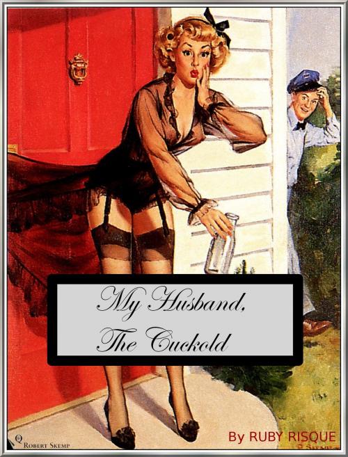 Cover of the book My Husband The Cuckold by Ruby Risque, Ruby Risque