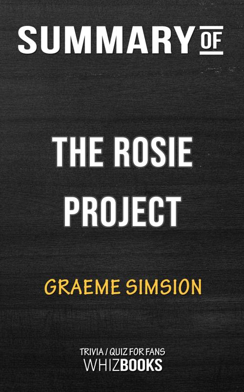 Cover of the book Summary of The Rosie Project by Graeme Simsion | Trivia/Quiz for Fans by Whiz Books, Cb