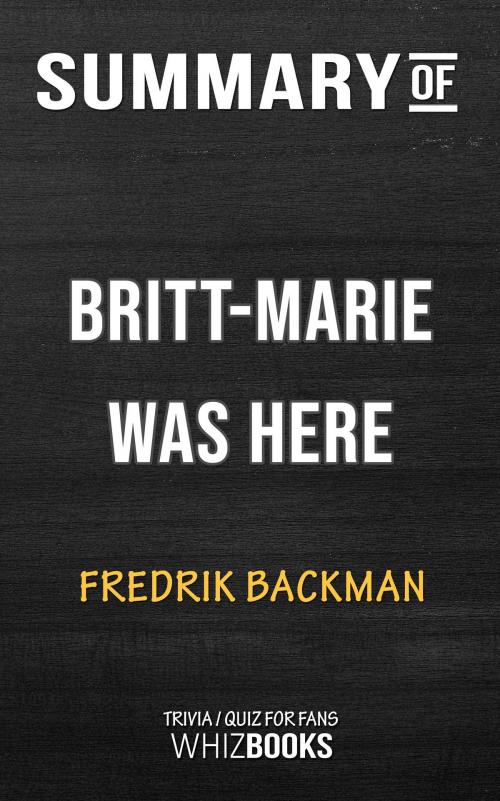 Cover of the book Summary of Britt-Marie Was Here: A Novel by Fredrik Backman | Trivia/Quiz for Fans by Whiz Books, Cb