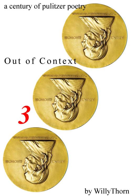 Cover of the book A Century of Pulitzer Poetry: Out of Context 3 by Willy Thorn, Willy Thorn