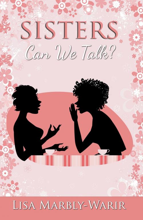 Cover of the book Sisters, Can We Talk? by Lisa Marbly-Warir, Lisa Marbly-Warir