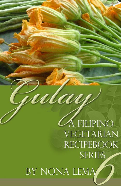 Cover of the book Gulay Book 6, A Filipino Vegetarian Recipebook Series by Nona Lema, Nona Lema