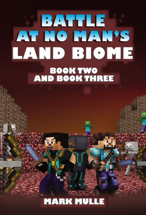 Cover of the book The Battle at No- Man’s Land Biome, Book 2 and Book 3 by Mark Mulle, Mark Mulle