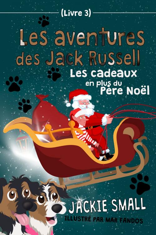 Cover of the book Les aventures des Jack Russell (Livre 3): Les cadeaux en plus du Père Noël by Jackie Small, Jackie Small