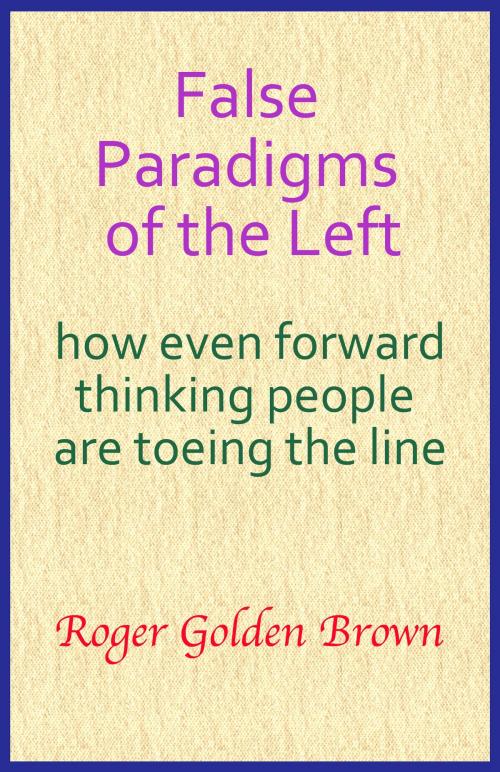 Cover of the book False Paradigms of the Left by Roger Golden Brown, Roger Golden Brown